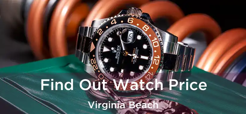 Find Out Watch Price Virginia Beach