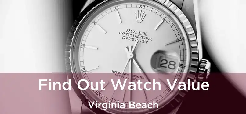 Find Out Watch Value Virginia Beach
