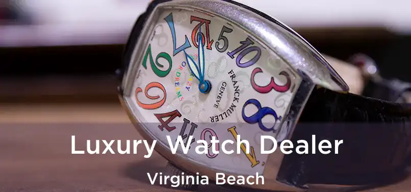 Luxury Watch Dealer Virginia Beach