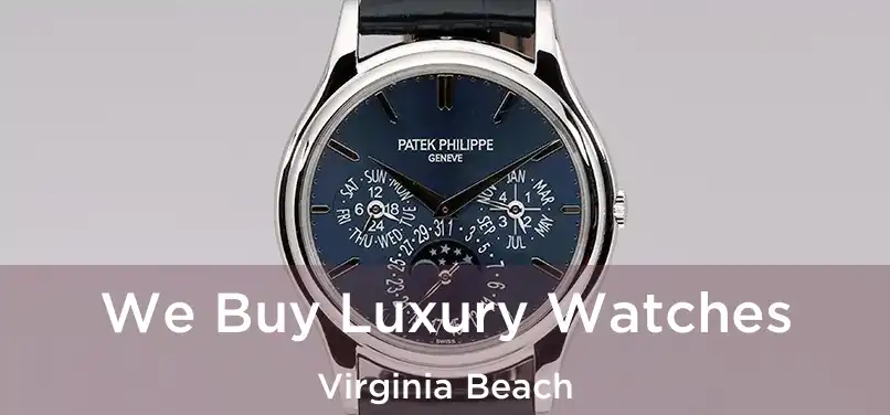 We Buy Luxury Watches Virginia Beach